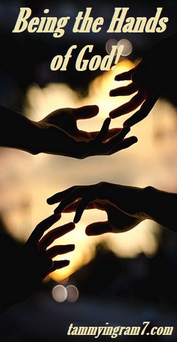 Being the Hands of God Tammy Tangent&nbsp;Tuesdays