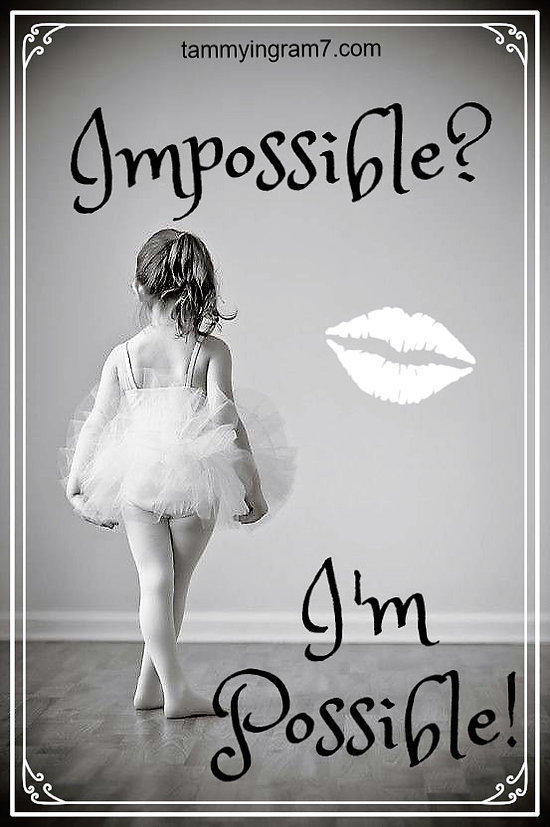 Impossible?  Wait, The Word Says Im-Possible!  Tammy Tangent&nbsp;Tuesdays