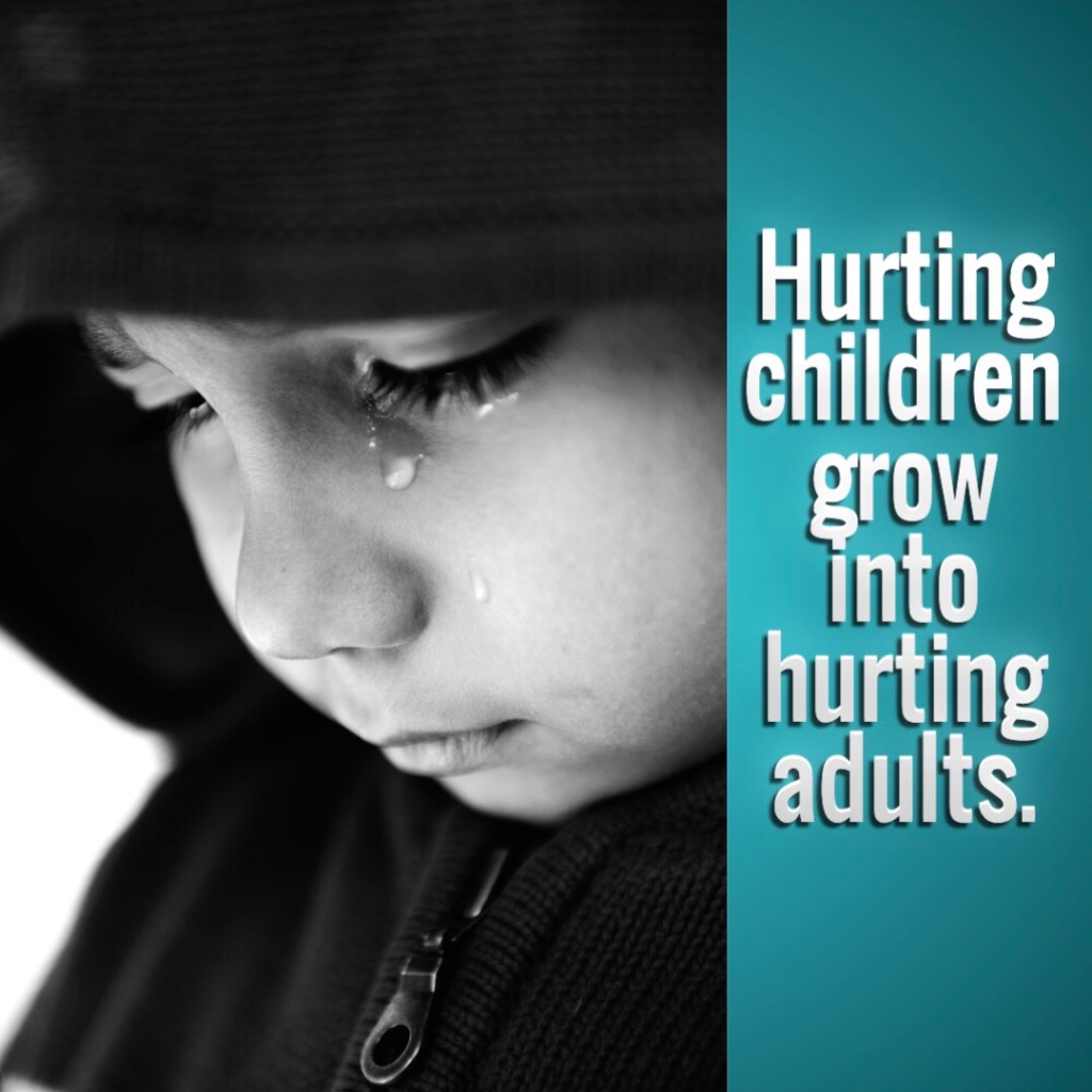 Hurting Children Grow Into Hurting Adults!